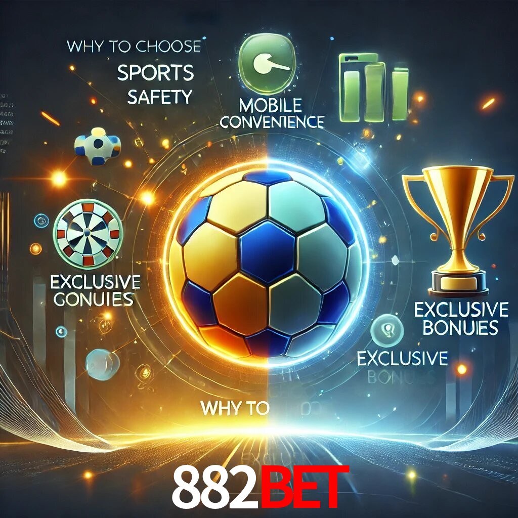 Por Que Escolher o 882BET?